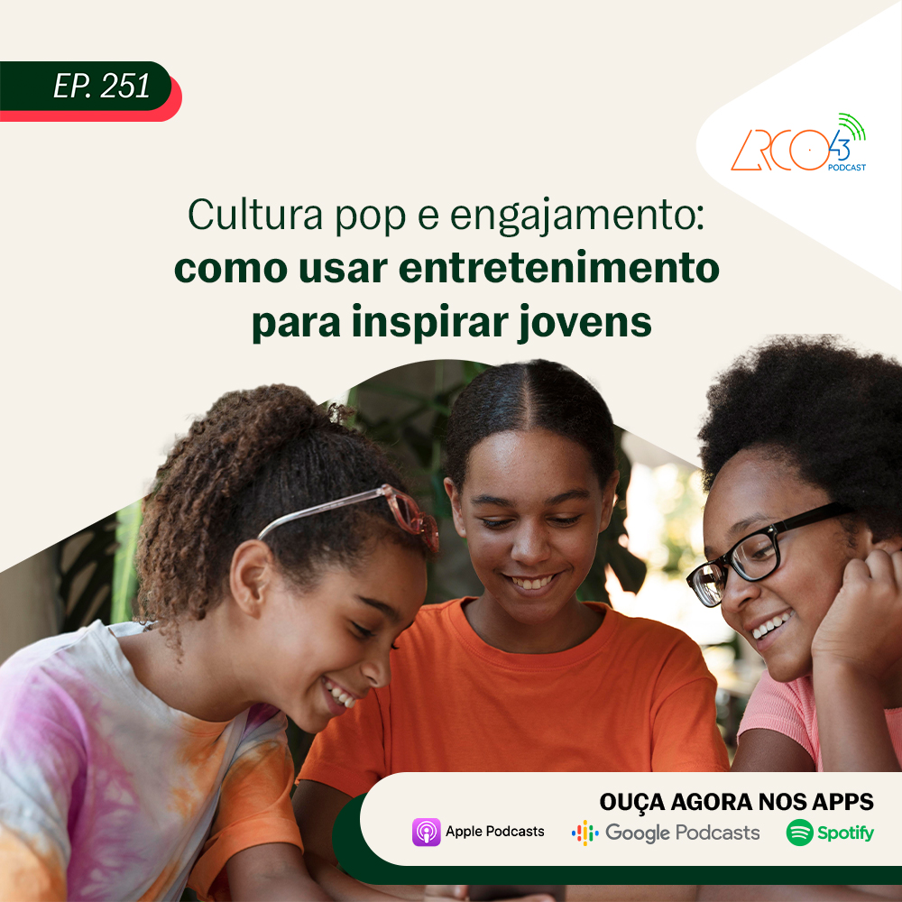 Arco43 #251 | Cultura pop e engajamento: como usar entretenimento para inspirar jovens
