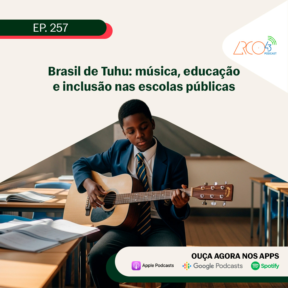 Arco43 #257 | Brasil de Tuhu: música, educação e inclusão nas escolas públicas